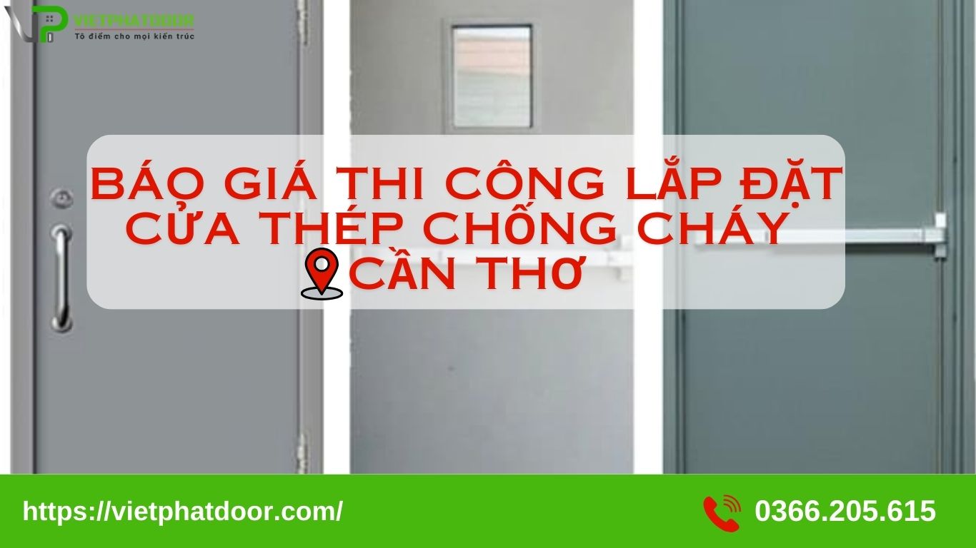 BÁO GIÁ THI CÔNG LẮP ĐẶT CỬA THÉP CHỐNG CHÁY CẦN THƠ