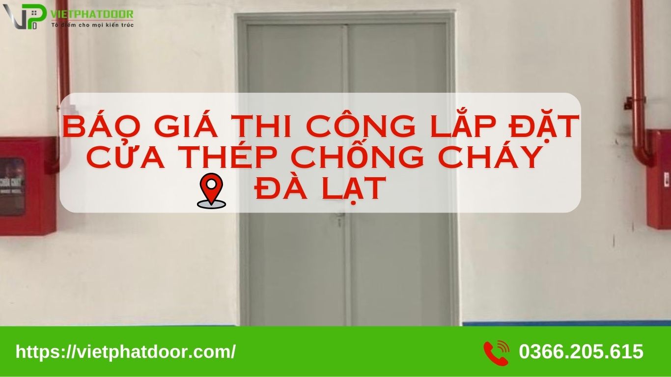 BÁO GIÁ THI CÔNG LẮP ĐẶT CỬA THÉP CHỐNG CHÁY ĐÀ LẠT