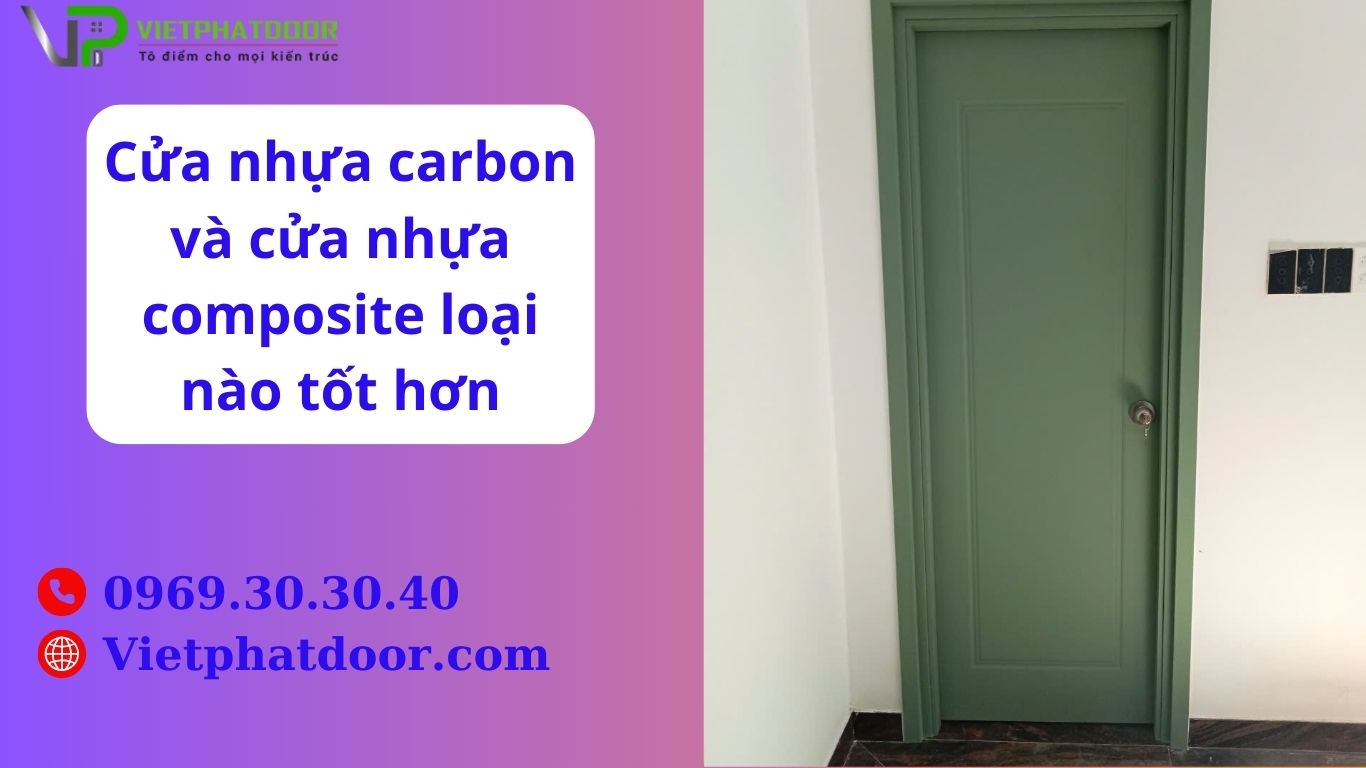 Cửa nhựa carbon và cửa nhựa composite loại nào tốt hơnCửa nhựa carbon và cửa nhựa composite loại nào tốt hơn