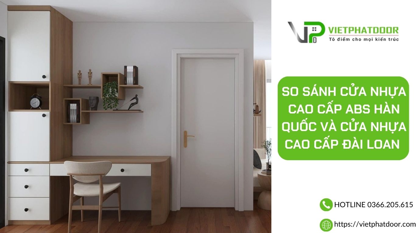 SO SÁNH CƯA NHỰA CAO CẤP ABS HÀN QUỐC VÀ CỬA NHỰA CAO CẤP ĐÀI LOAN