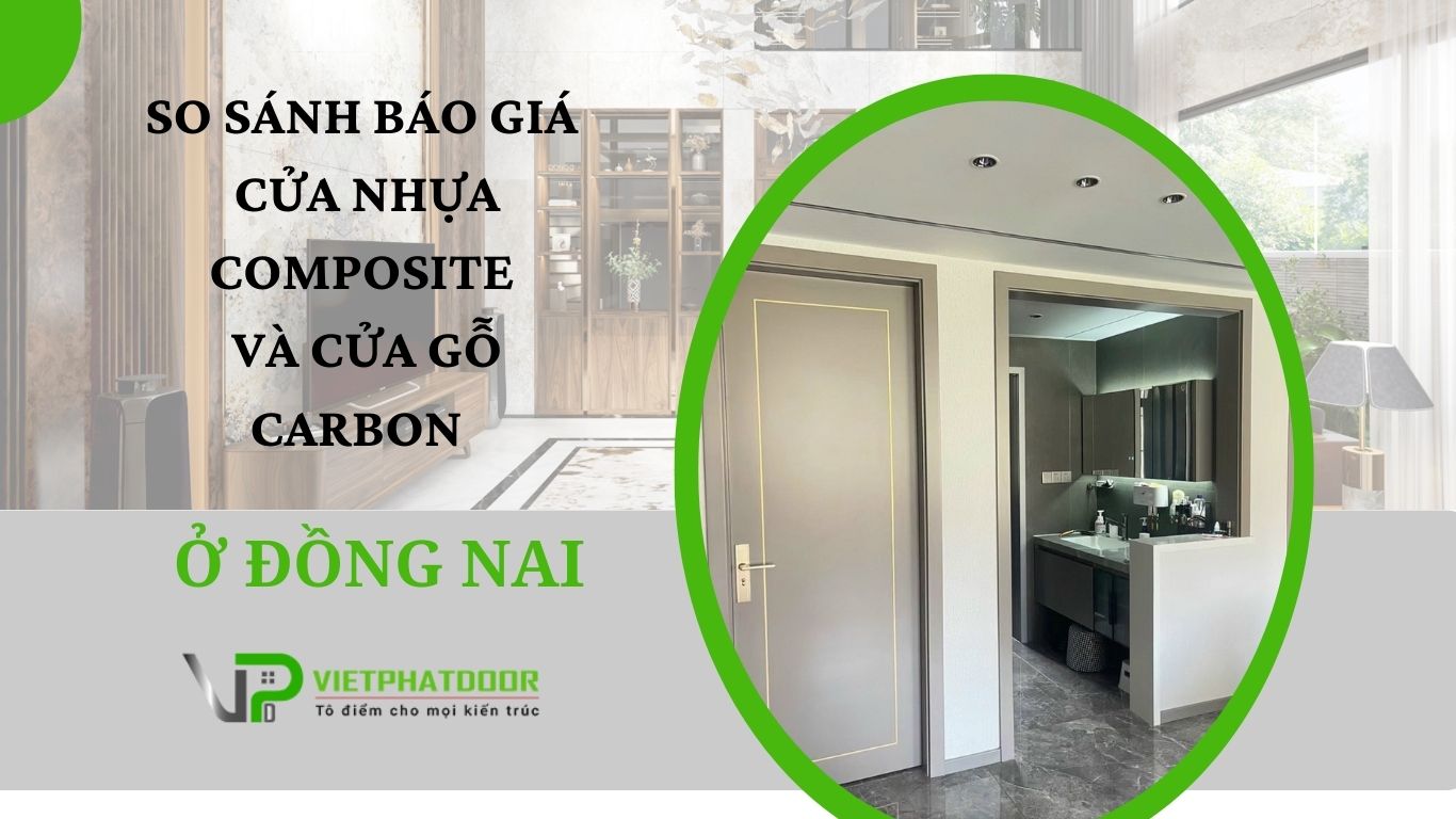 So sánh báo giá cửa nhựa composite và cửa gỗ carbon ở Đồng Nai