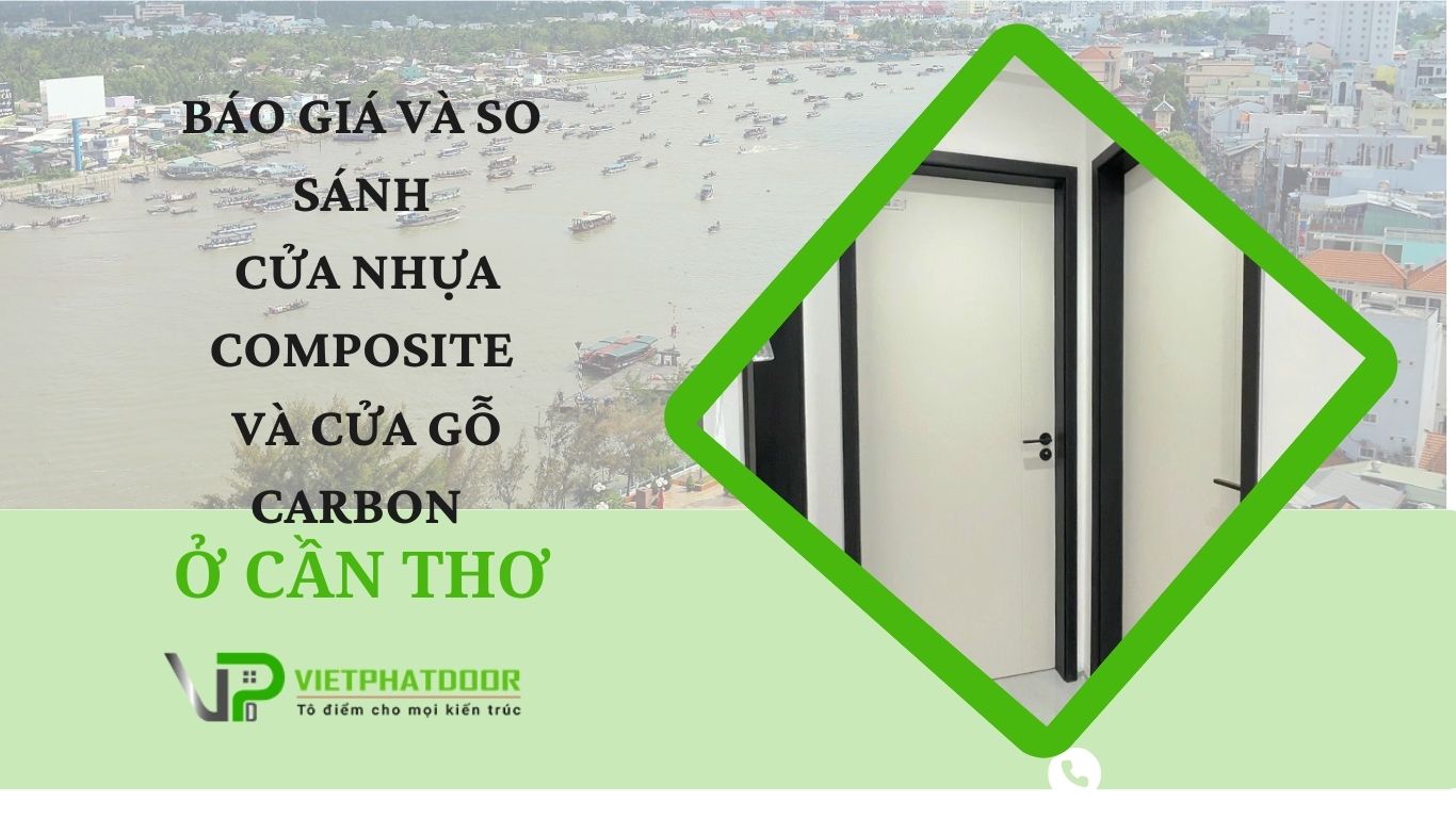 báo giá và so sánh cửa nhựa composite và cửa gỗ carbon ở cần thơSo sánh báo giá cửa nhựa composite và cửa gỗ carbon ở Cần Thơ